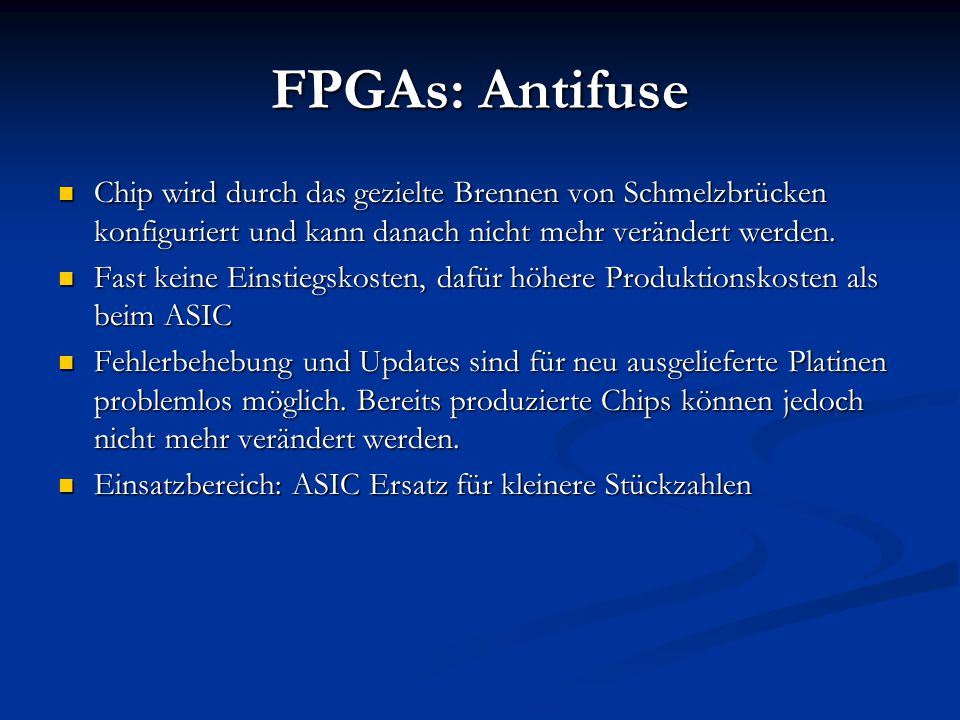 FPGAs: Antifuse Chip wird durch das gezielte Brennen von Schmelzbrücken konfiguriert und kann danach nicht mehr verändert werden.