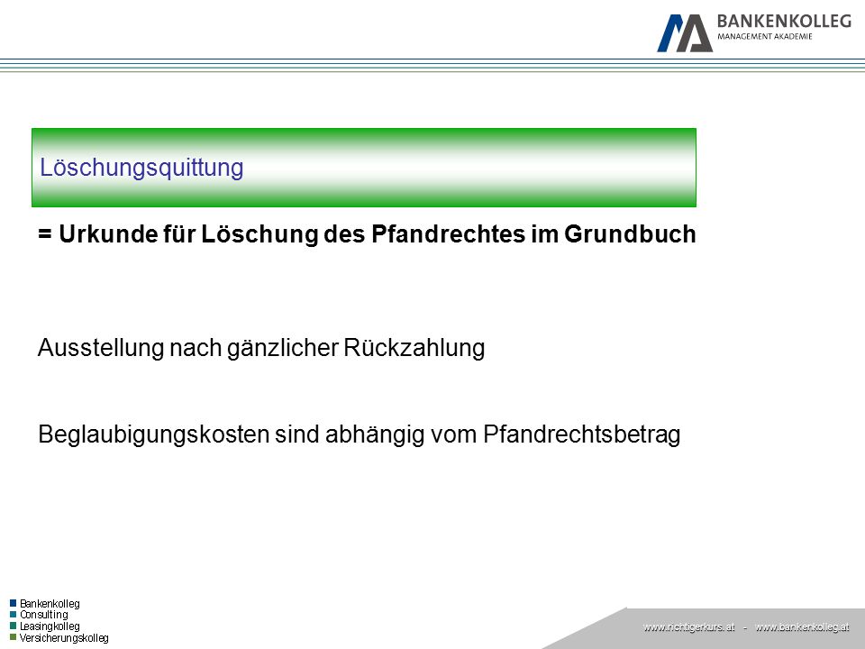 Löschungsquittung = Urkunde für Löschung des Pfandrechtes im Grundbuch. Ausstellung nach gänzlicher Rückzahlung.