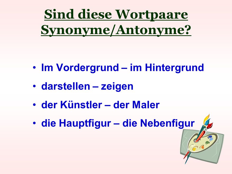 Sind diese Wortpaare Synonyme/Antonyme