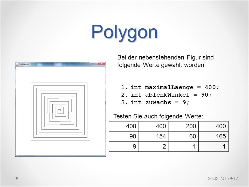 Polygon Bei der nebenstehenden Figur sind folgende Werte gewählt worden: int maximalLaenge = 400; int ablenkWinkel = 90;