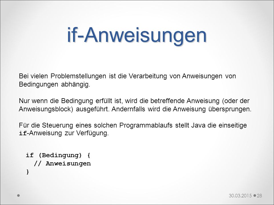 if-Anweisungen Bei vielen Problemstellungen ist die Verarbeitung von Anweisungen von Bedingungen abhängig.