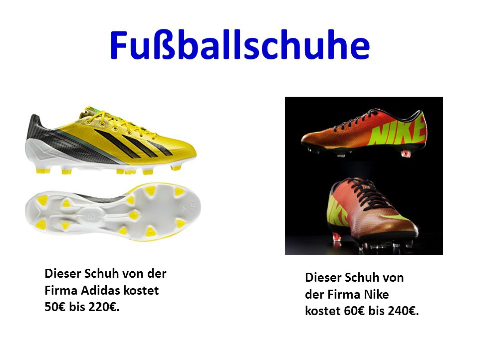 Fußballschuhe Dieser Schuh von der Firma Adidas kostet 50€ bis 220€.