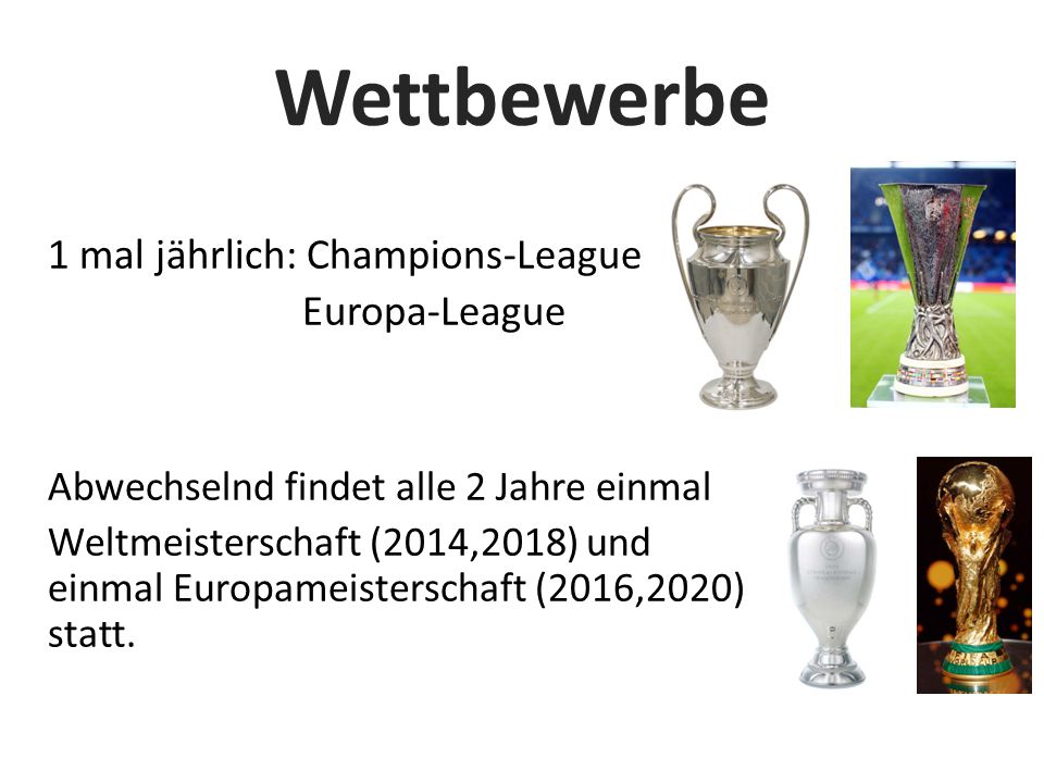 Wettbewerbe 1 mal jährlich: Champions-League Europa-League