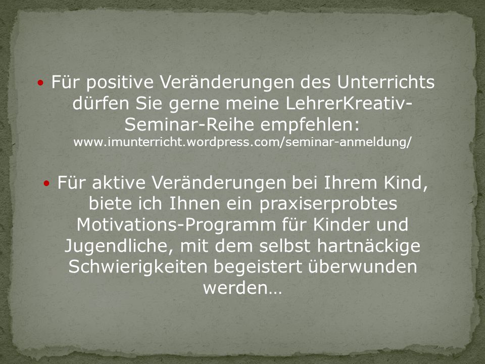 Für positive Veränderungen des Unterrichts dürfen Sie gerne meine LehrerKreativ- Seminar-Reihe empfehlen: