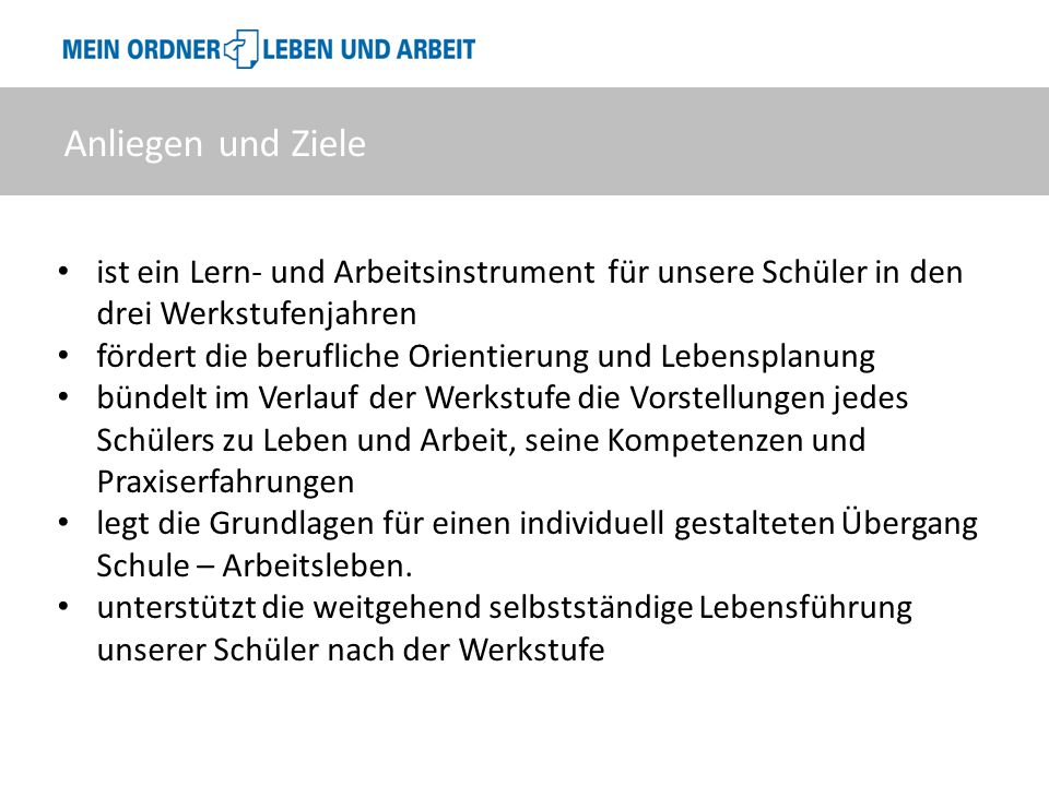 Anliegen und Ziele ist ein Lern- und Arbeitsinstrument für unsere Schüler in den. drei Werkstufenjahren.