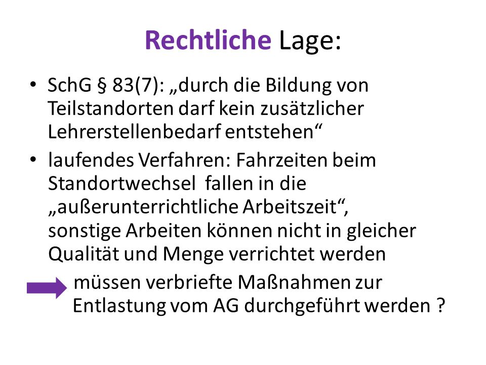Rechtliche Lage: SchG § 83(7): „durch die Bildung von Teilstandorten darf kein zusätzlicher Lehrerstellenbedarf entstehen