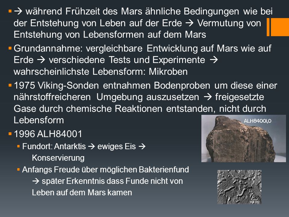  während Frühzeit des Mars ähnliche Bedingungen wie bei der Entstehung von Leben auf der Erde  Vermutung von Entstehung von Lebensformen auf dem Mars