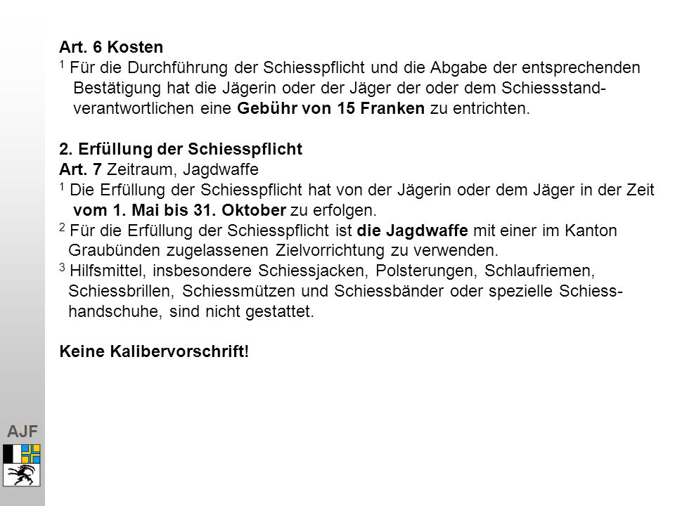Art. 6 Kosten 1 Für die Durchführung der Schiesspflicht und die Abgabe der entsprechenden.