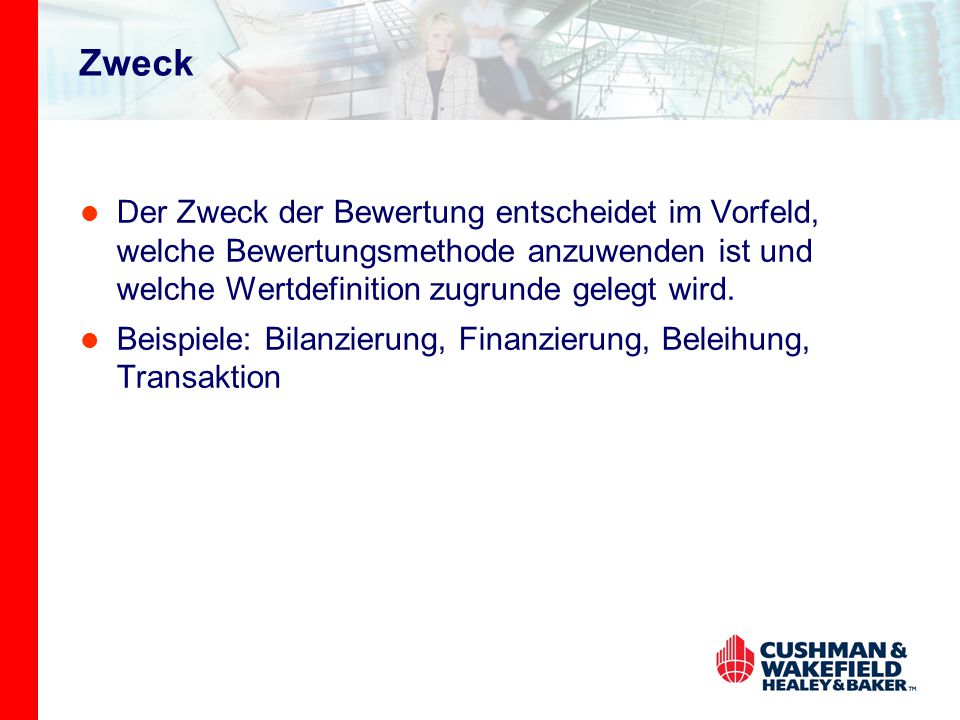 Zweck Der Zweck der Bewertung entscheidet im Vorfeld, welche Bewertungsmethode anzuwenden ist und welche Wertdefinition zugrunde gelegt wird.