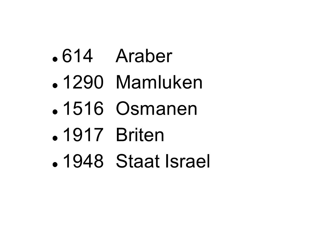 614 Araber 1290 Mamluken 1516 Osmanen 1917 Briten 1948 Staat Israel