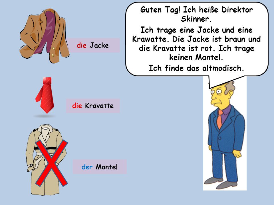 Guten Tag! Ich heiße Direktor Skinner. Ich finde das altmodisch.