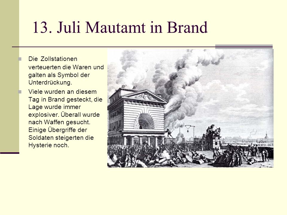 13. Juli Mautamt in Brand Die Zollstationen verteuerten die Waren und galten als Symbol der Unterdrückung.