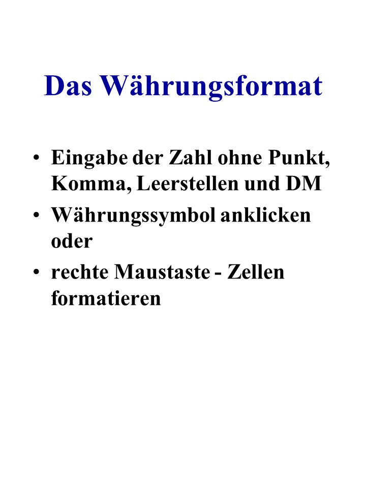 Das Währungsformat Eingabe der Zahl ohne Punkt, Komma, Leerstellen und DM. Währungssymbol anklicken oder.