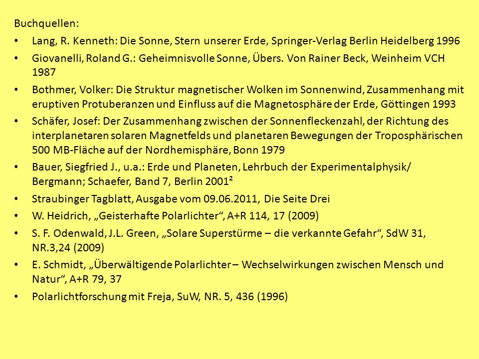 Buchquellen: Lang, R. Kenneth: Die Sonne, Stern unserer Erde, Springer-Verlag Berlin Heidelberg
