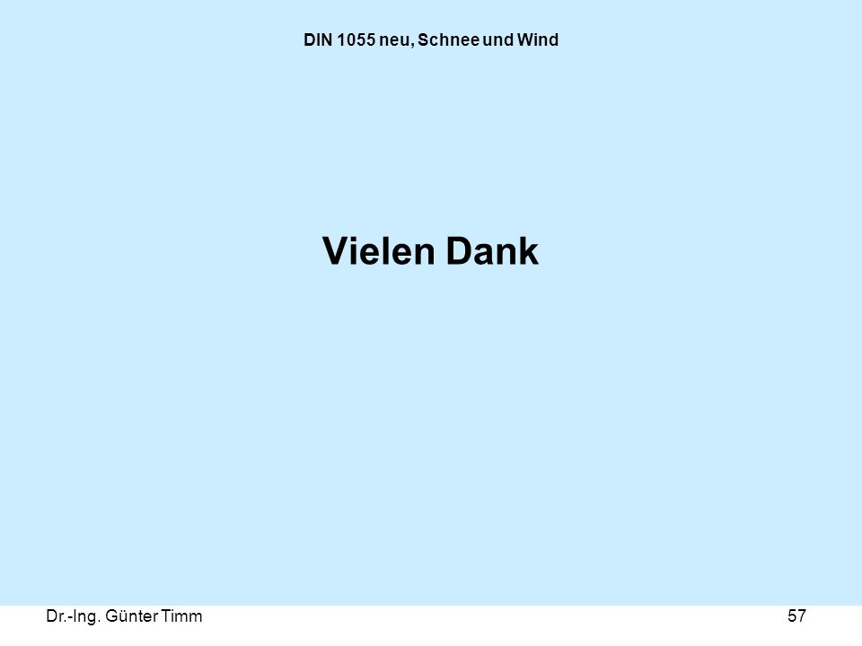 DIN 1055 neu, Schnee und Wind Vielen Dank Dr.-Ing. Günter Timm