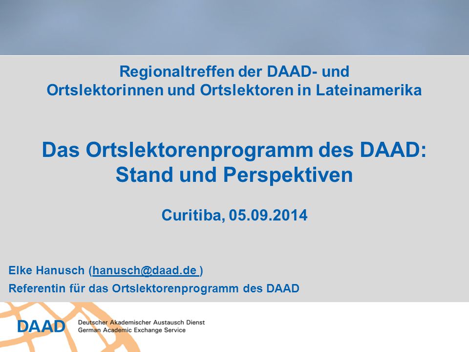 Regionaltreffen der DAAD- und Ortslektorinnen und Ortslektoren in Lateinamerika Das Ortslektorenprogramm des DAAD: Stand und Perspektiven Curitiba,