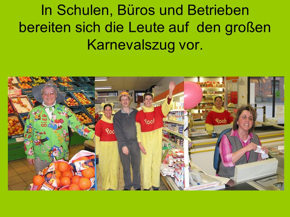 In Schulen, Büros und Betrieben bereiten sich die Leute auf den großen Karnevalszug vor.