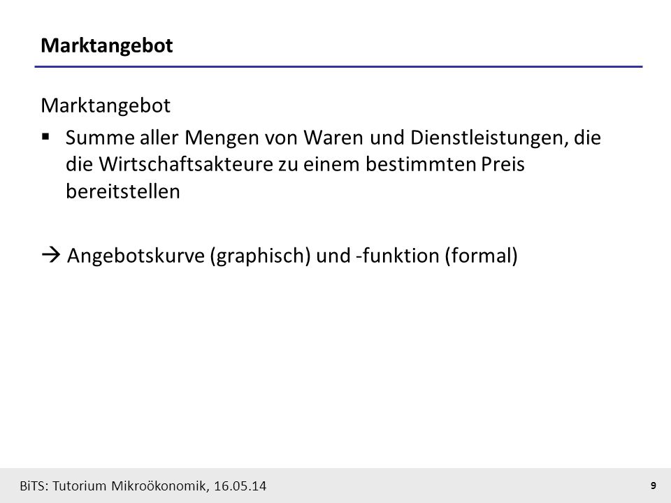 Marktangebot Marktangebot. Summe aller Mengen von Waren und Dienstleistungen, die die Wirtschaftsakteure zu einem bestimmten Preis bereitstellen.