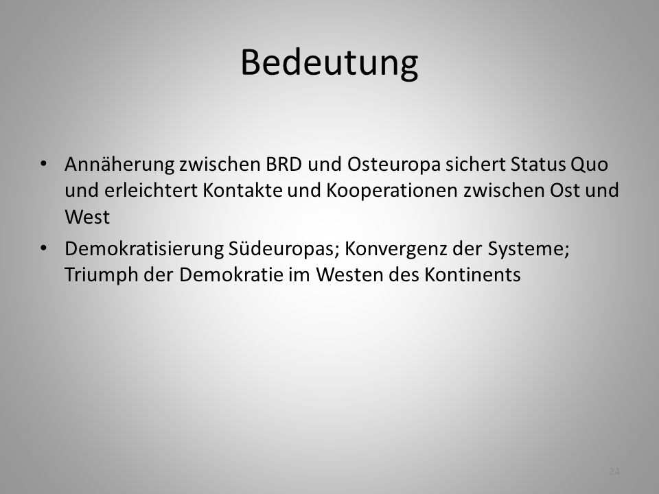 Bedeutung Annäherung zwischen BRD und Osteuropa sichert Status Quo und erleichtert Kontakte und Kooperationen zwischen Ost und West.