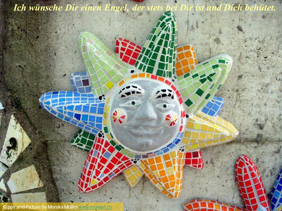 Ich wünsche Dir einen Engel, der stets bei Dir ist und Dich behütet.