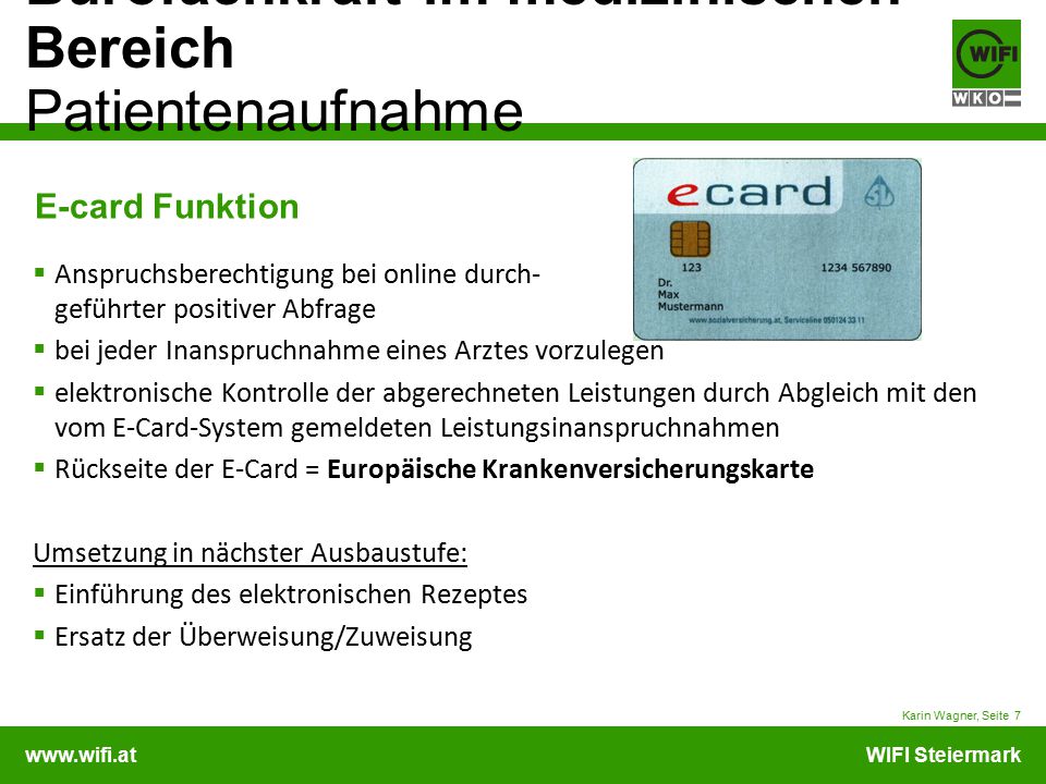 E-card Funktion Anspruchsberechtigung bei online durch- geführter positiver Abfrage. bei jeder Inanspruchnahme eines Arztes vorzulegen.