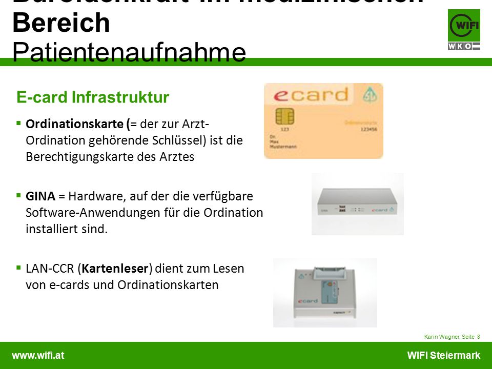 E-card Infrastruktur Ordinationskarte (= der zur Arzt- Ordination gehörende Schlüssel) ist die Berechtigungskarte des Arztes.