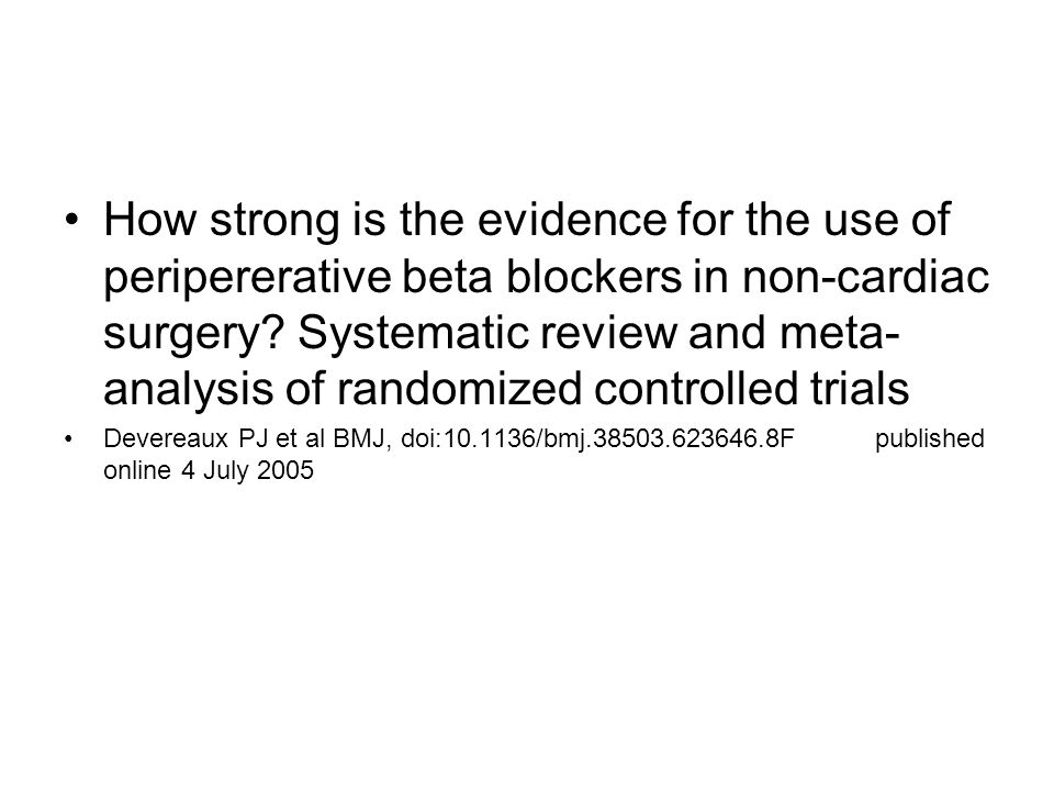 How strong is the evidence for the use of peripererative beta blockers in non-cardiac surgery Systematic review and meta-analysis of randomized controlled trials