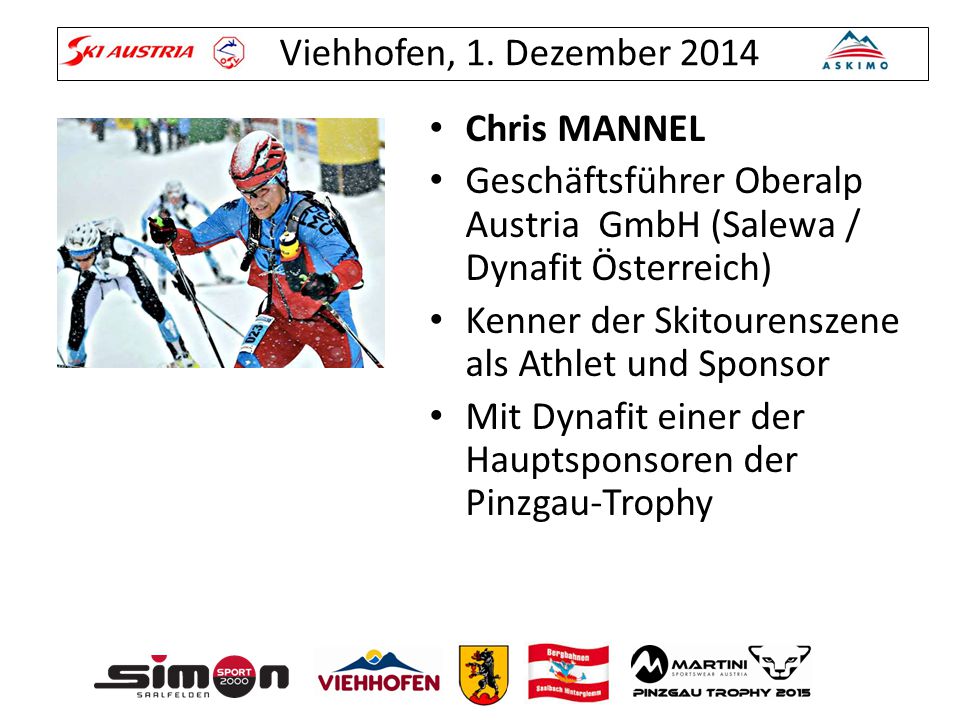 Chris MANNEL Geschäftsführer Oberalp Austria GmbH (Salewa / Dynafit Österreich) Kenner der Skitourenszene als Athlet und Sponsor.