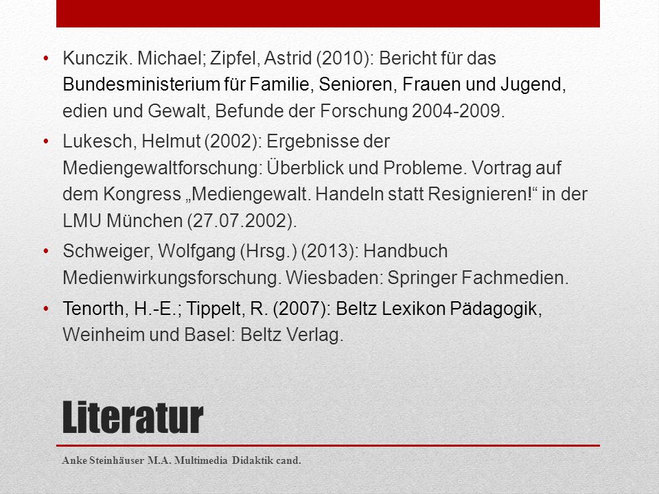 Kunczik. Michael; Zipfel, Astrid (2010): Bericht für das Bundesministerium für Familie, Senioren, Frauen und Jugend, edien und Gewalt, Befunde der Forschung