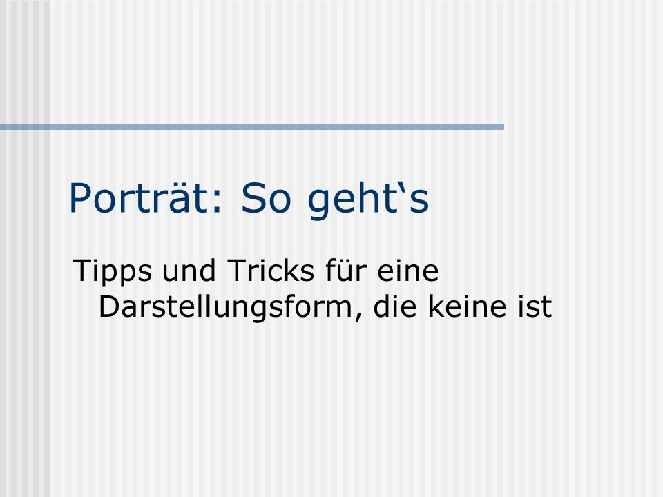 Porträt: So geht‘s Tipps und Tricks für eine Darstellungsform, die keine ist