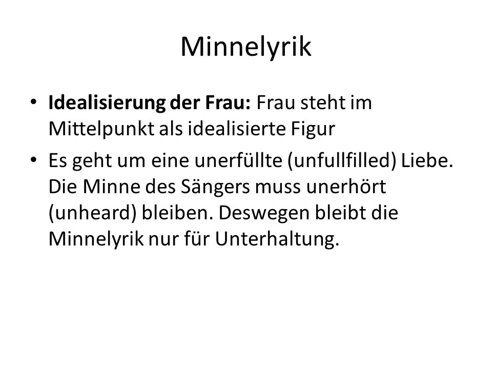 Minnelyrik Idealisierung der Frau: Frau steht im Mittelpunkt als idealisierte Figur.