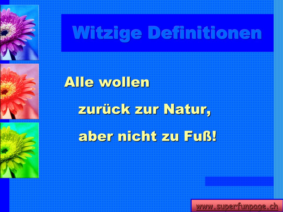 Witzige Definitionen Alle wollen zurück zur Natur, aber nicht zu Fuß!