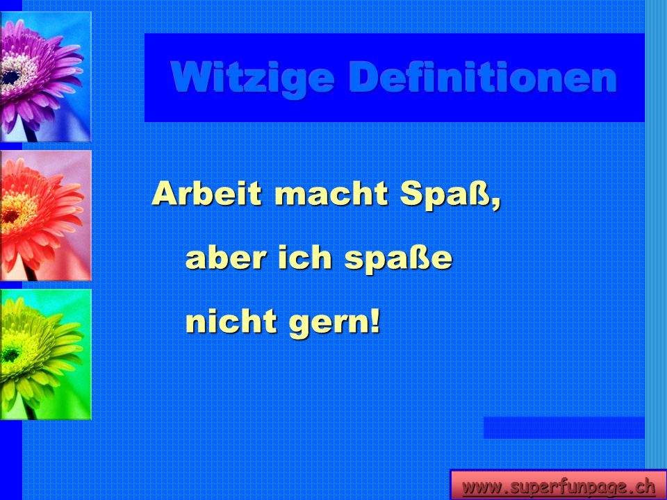 Witzige Definitionen Arbeit macht Spaß, aber ich spaße nicht gern!