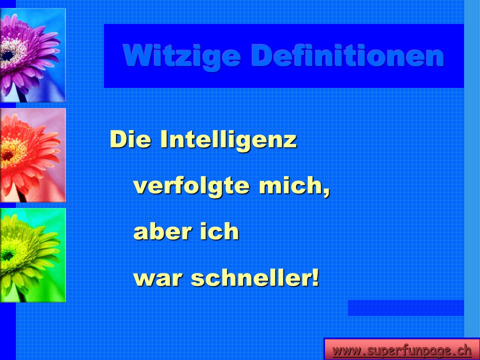 Witzige Definitionen Die Intelligenz verfolgte mich, aber ich war schneller!