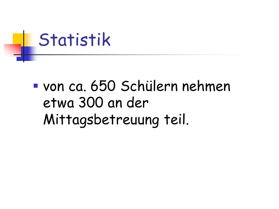 Statistik von ca. 650 Schülern nehmen etwa 300 an der Mittagsbetreuung teil.