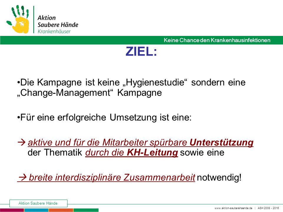 ZIEL: Die Kampagne ist keine „Hygienestudie sondern eine „Change-Management Kampagne. Für eine erfolgreiche Umsetzung ist eine: