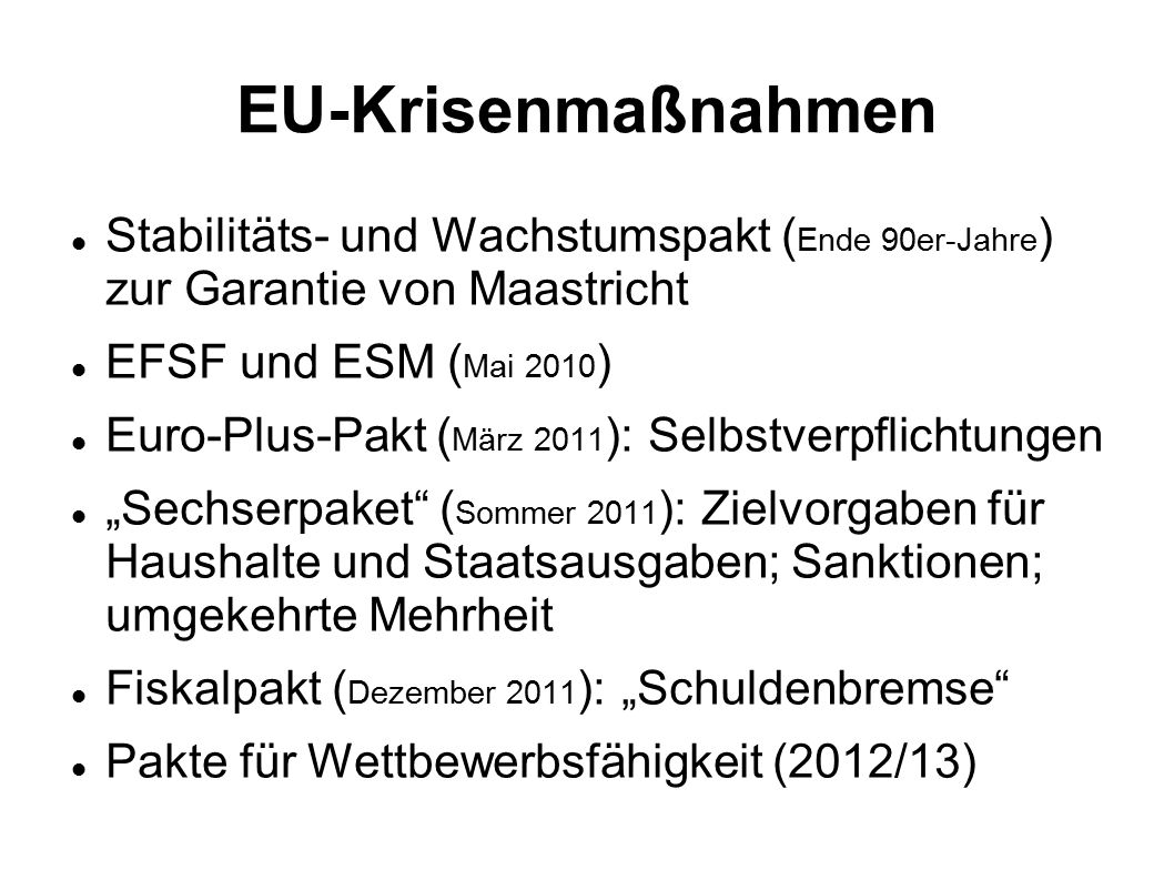 EU-Krisenmaßnahmen Stabilitäts- und Wachstumspakt (Ende 90er-Jahre) zur Garantie von Maastricht. EFSF und ESM (Mai 2010)