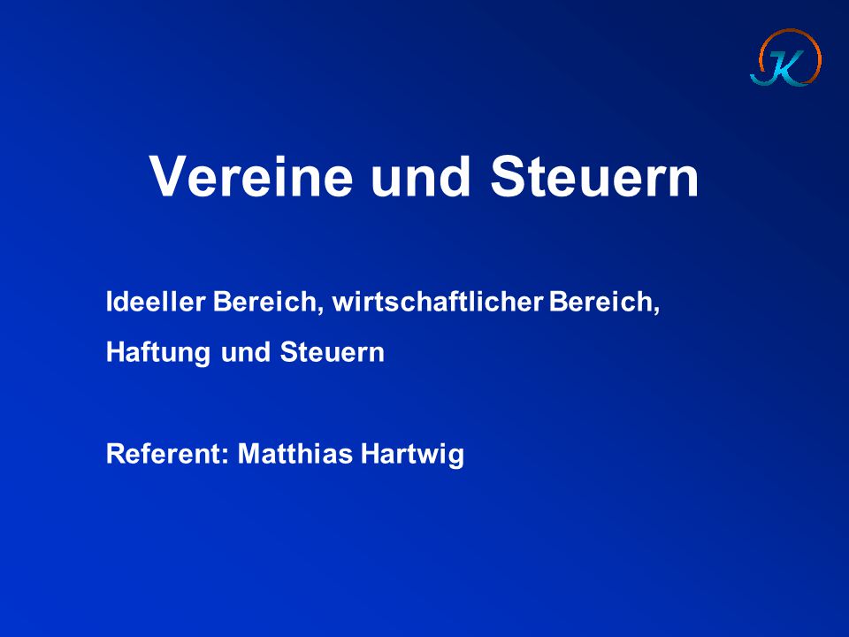 Vereine und Steuern Ideeller Bereich, wirtschaftlicher Bereich, Haftung und Steuern.