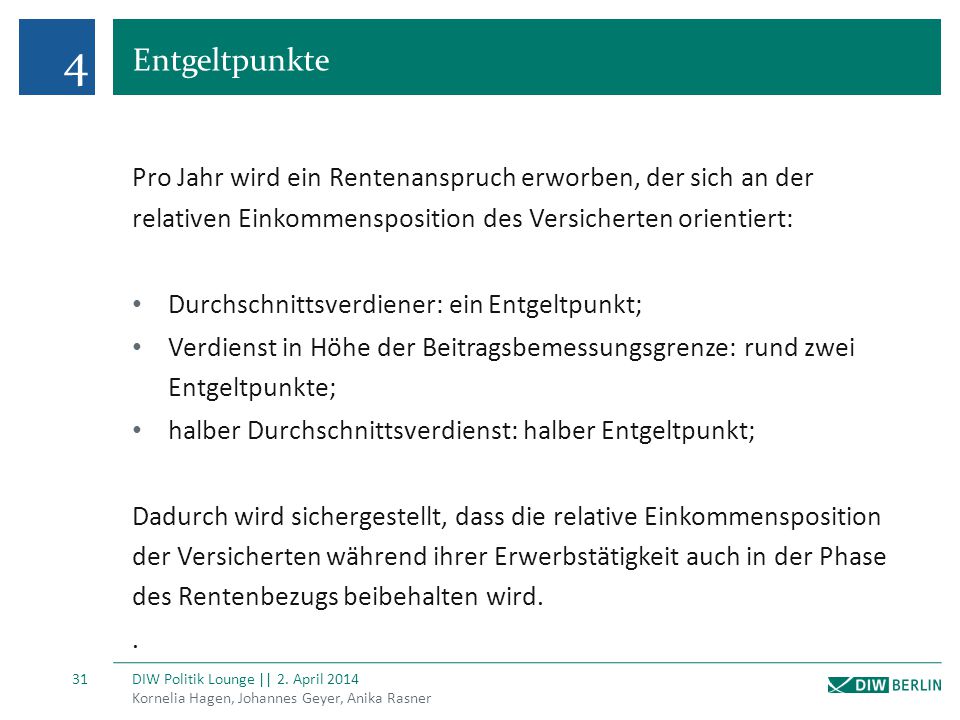 4 Entgeltpunkte. Pro Jahr wird ein Rentenanspruch erworben, der sich an der relativen Einkommensposition des Versicherten orientiert: