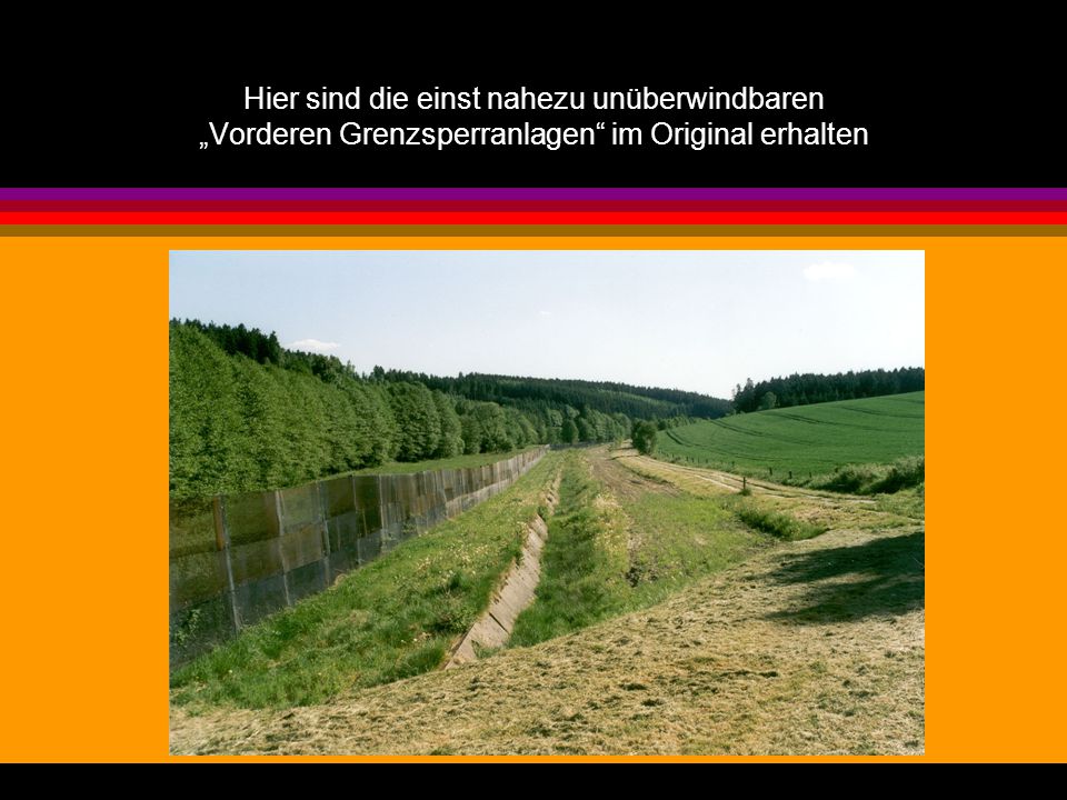 Hier sind die einst nahezu unüberwindbaren „Vorderen Grenzsperranlagen im Original erhalten