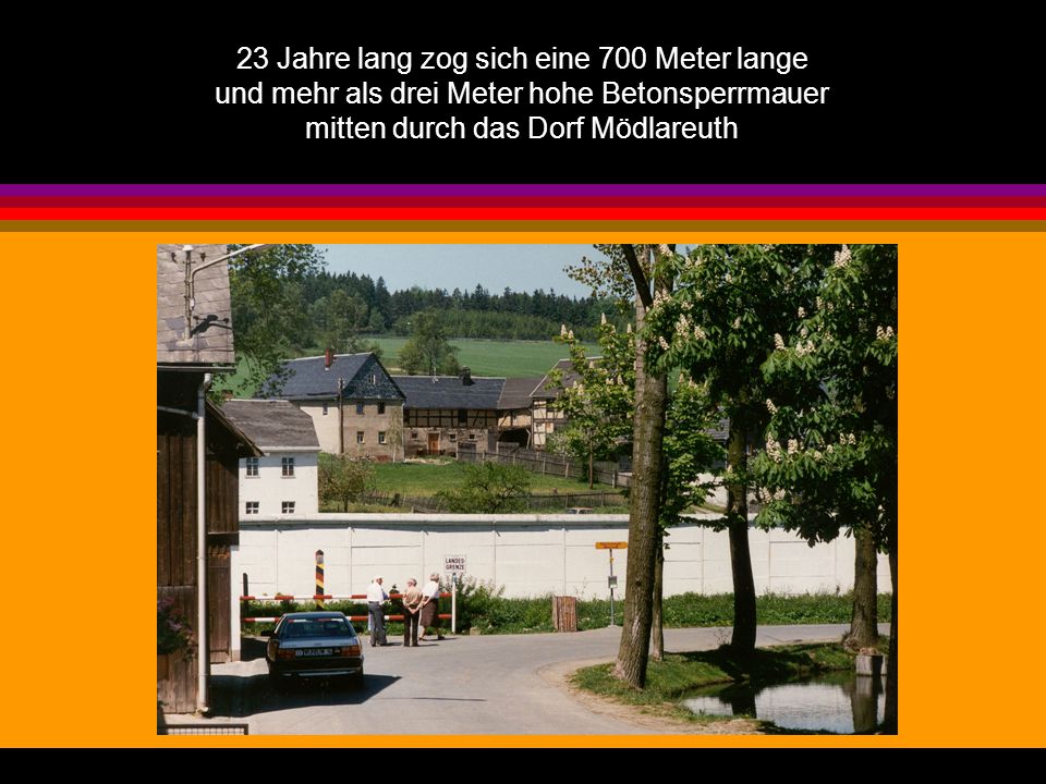 23 Jahre lang zog sich eine 700 Meter lange und mehr als drei Meter hohe Betonsperrmauer mitten durch das Dorf Mödlareuth