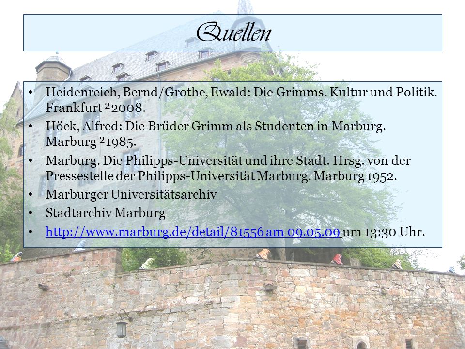 Quellen Heidenreich, Bernd/Grothe, Ewald: Die Grimms. Kultur und Politik. Frankfurt ²2008.