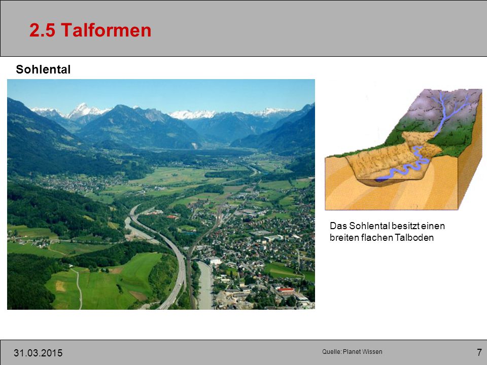 2.5 Talformen Sohlental. Das Sohlental besitzt einen breiten flachen Talboden.