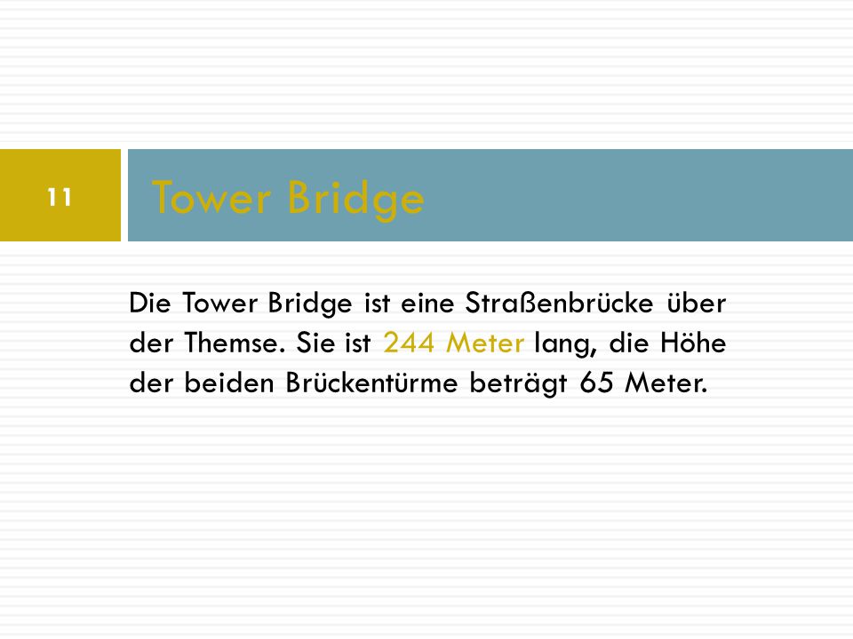 Tower Bridge Die Tower Bridge ist eine Straßenbrücke über der Themse.