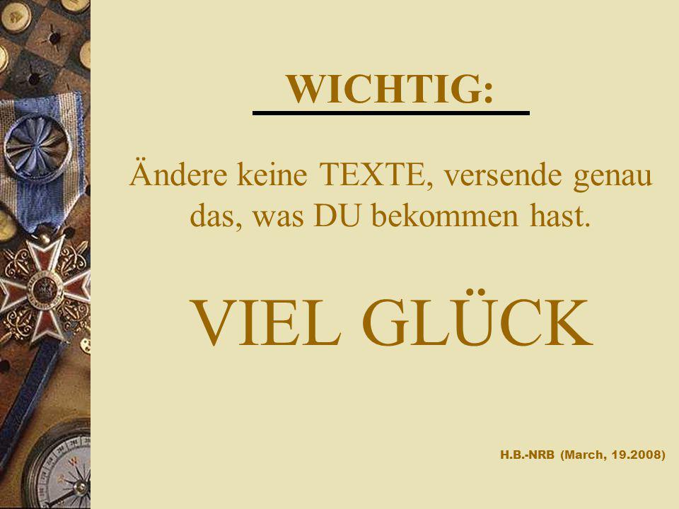 WICHTIG: Ändere keine TEXTE, versende genau das, was DU bekommen hast