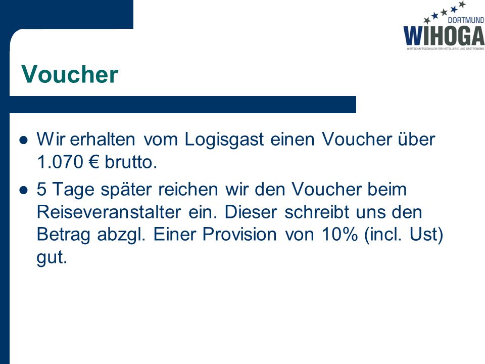 Voucher Wir erhalten vom Logisgast einen Voucher über € brutto.
