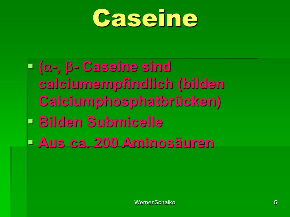 Caseine (-, - Caseine sind calciumempfindlich (bilden Calciumphosphatbrücken) Bilden Submicelle.