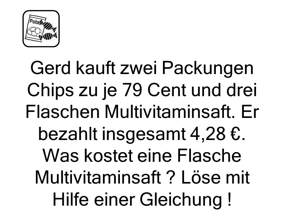 Gerd kauft zwei Packungen Chips zu je 79 Cent und drei Flaschen Multivitaminsaft.