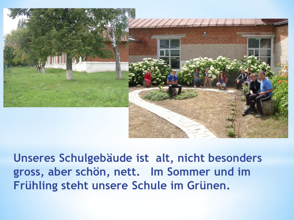 Unseres Schulgebäude ist alt, nicht besonders gross, aber schön, nett