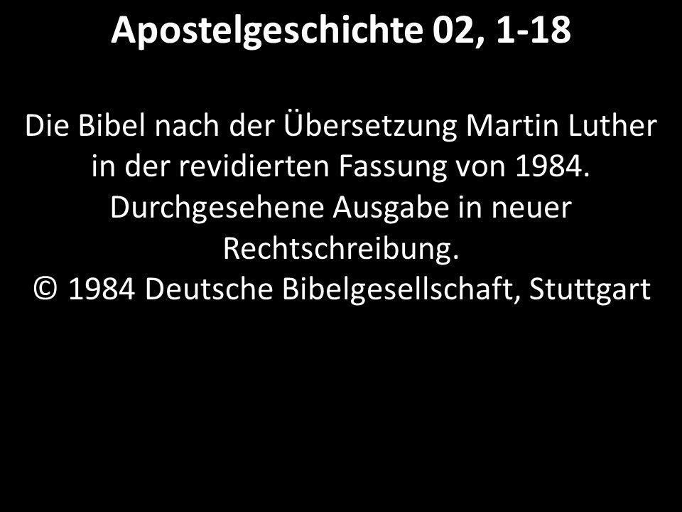 Apostelgeschichte 02, 1-18 Die Bibel nach der Übersetzung Martin Luther in der revidierten Fassung von 1984.